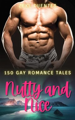 Nutty and Nice - 150 Gay Romance Tales (eBook, ePUB) - Fuentes, Zeke