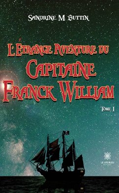 L’étrange aventure du Capitaine Franck William - Tome 1 (eBook, ePUB) - Buttin, Sandrine M.