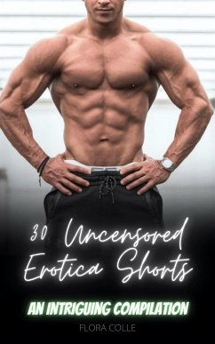 30 Uncensored Erotica Shorts (eBook, ePUB) - Colle, Flora