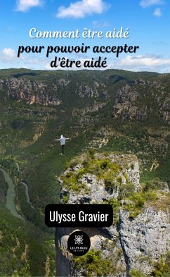 Comment être aidé pour pouvoir accepter d'être aidé (eBook, ePUB) - Gravier, Ulysse