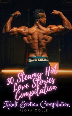 30 Steamy Hot Love Stories (eBook, ePUB) - Colle, Flora