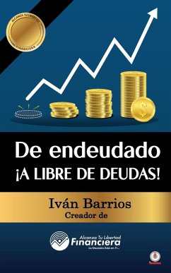 De endeudado ¡A libre de deudas! - Barrios, Iván