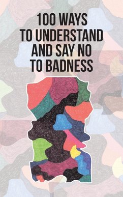 100 Ways to Understand and Say No to Badness - Steinkohl, Ricardo