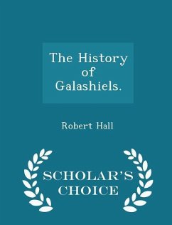 The History of Galashiels. - Scholar's Choice Edition - Hall, Robert