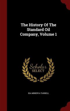 The History Of The Standard Oil Company, Volume 1 - Tarbell, Ida Minerva