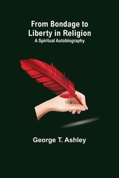 From Bondage to Liberty in Religion - T. Ashley, George
