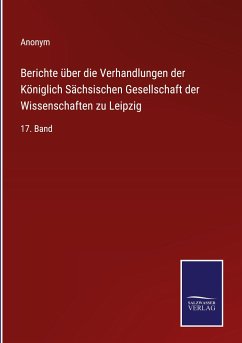 Berichte über die Verhandlungen der Königlich Sächsischen Gesellschaft der Wissenschaften zu Leipzig - Anonym