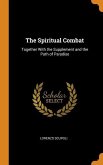 The Spiritual Combat: Together With the Supplement and the Path of Paradise The Spiritual Combat: Together With the Supplement and the Path of Paradise