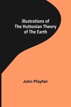 Illustrations of the Huttonian Theory of the Earth - Playfair, John