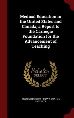 Medical Education in the United States and Canada; a Report to the Carnegie Foundation for the Advancement of Teaching - Flexner, Abraham; Pritchett, Henry S