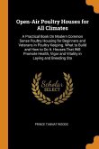 Open-Air Poultry Houses for All Climates: A Practical Book On Modern Common Sense Poultry Housing for Beginners and Veterans in Poultry Keeping. What