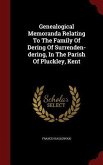 Genealogical Memoranda Relating To The Family Of Dering Of Surrenden-dering, In The Parish Of Pluckley, Kent