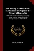 The History of the Parish of St. Michaels-On-Wyre in the County of Lancaster: With an Appendix Containing a Transcript of the Registers of the Chapelr