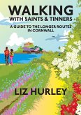 Walking with Saints and Tinners. A Walking Guide to the Longer Routes in Cornwall