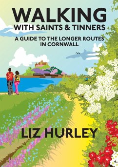 Walking with Saints and Tinners. A Walking Guide to the Longer Routes in Cornwall - Hurley, Liz