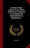 L'orateur Franc-maçon, Ou Le Choix De Discours Prononcé À L'occasion Des Solennités De La Maçonnerie...
