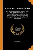 A Record Of The Cope Family: As Established In America, By Oliver Cope, Who Came From England To Pennsylvania, About ... 1682, With The Residences,