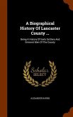 A Biographical History Of Lancaster County ...: Being A History Of Early Settlers And Eminent Men Of The County