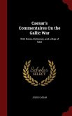 Caesar's Commentaires On the Gallic War: With Notes, Dictionary, and a Map of Gaul