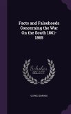 Facts and Falsehoods Concerning the War On the South 1861-1865