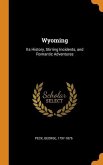 Wyoming: Its History, Stirring Incidents, and Romantic Adventures