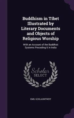 Cover Buddhism in Tíbet Illustrated by Literary Documents and Objects of Religious Worship: With an Account of the Buddhist Systems Preceding It in India