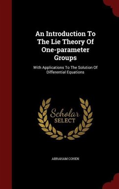 An Introduction To The Lie Theory Of One-parameter Groups: With Applications To The Solution Of Differential Equations - Cohen, Abraham