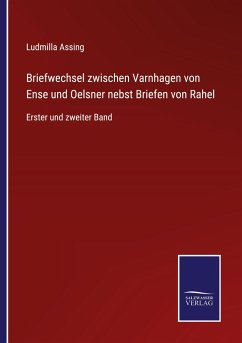 Briefwechsel zwischen Varnhagen von Ense und Oelsner nebst Briefen von Rahel - Assing, Ludmilla