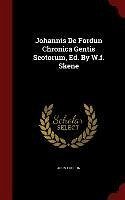 Johannis De Fordun Chronica Gentis Scotorum, Ed. By W.f. Skene - Fordun, John