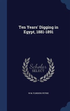 Ten Years' Digging in Egypt, 1881-1891 - Petrie, W M Flinders