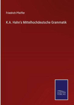 K.A. Hahn's Mittelhochdeutsche Grammatik - Pfeiffer, Friedrich