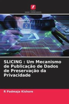 SLICING : Um Mecanismo de Publicação de Dados de Preservação da Privacidade - Kishore, R Padmaja