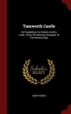 Tamworth Castle: Its Foundation, Its History, And Its Lords: (from The Norman Conquest To The Present Day)