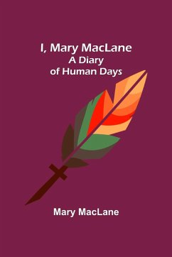 I, Mary MacLane; A Diary of Human Days - Maclane, Mary