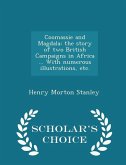 Coomassie and Magdala: the story of two British Campaigns in Africa ... With numerous illustrations, etc. - Scholar's Choice Edition