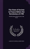 The State of Society in France Before the Revolution of 1789: And the Causes Which Led to That Event