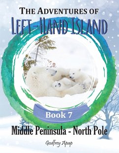 The Adventures of Left-Hand Island: Book 7 - Middle Peninsula - North Pole - Apap, Godfrey