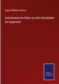 Culturhistorische Bilder aus dem Musikleben der Gegenwart - Ambros, August Wilhelm