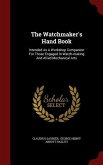 The Watchmaker's Hand Book: Intended As A Workshop Companion For Those Engaged In Watch-making And Allied Mechanical Arts