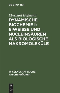 Dynamische Biochemie I: Eiweiße und Nucleinsäuren als biologische Makromoleküle - Hofmann, Eberhard
