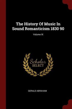 The History Of Music In Sound Romanticism 1830 90; Volume IX - Abraham, Gerald