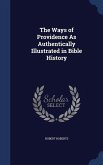 The Ways of Providence As Authentically Illustrated in Bible History