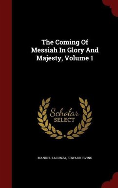 The Coming Of Messiah In Glory And Majesty, Volume 1 - Lacunza, Manuel; Irving, Edward