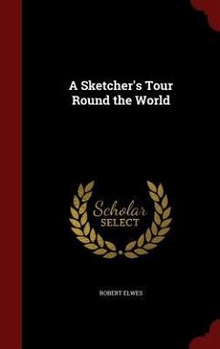 A Sketcher's Tour Round the World - Elwes, Robert