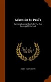 Advent In St. Paul's: Sermons Bearing Chiefly On The Two Comings Of Our Lord
