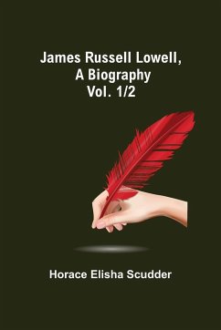 James Russell Lowell, A Biography; vol. 1/2 - Horace Elisha Scudder