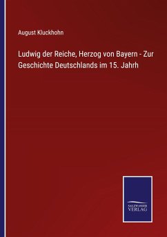 Ludwig der Reiche, Herzog von Bayern - Zur Geschichte Deutschlands im 15. Jahrh - Kluckhohn, August