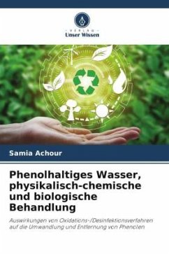 Phenolhaltiges Wasser, physikalisch-chemische und biologische Behandlung - Achour, Samia