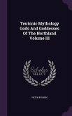 Teutonic Mythology Gods And Goddesses Of The Northland Volume III
