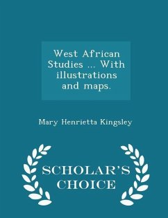 West African Studies ... With illustrations and maps. - Scholar's Choice Edition - Kingsley, Mary Henrietta